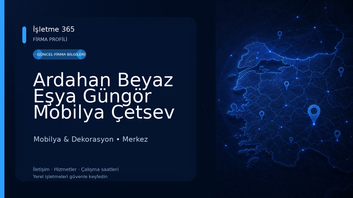 Ardahan Beyaz Eşya Güngör Mobilya Çetsev Ticaret ltd. şti. Mobilya & Dekorasyon